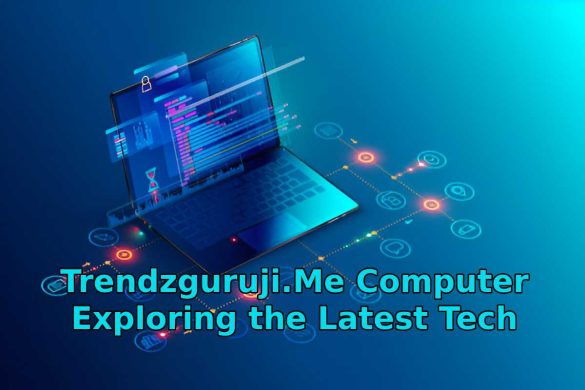 Trendzguruji.Me Computer - Exploring the Latest Tech Trends