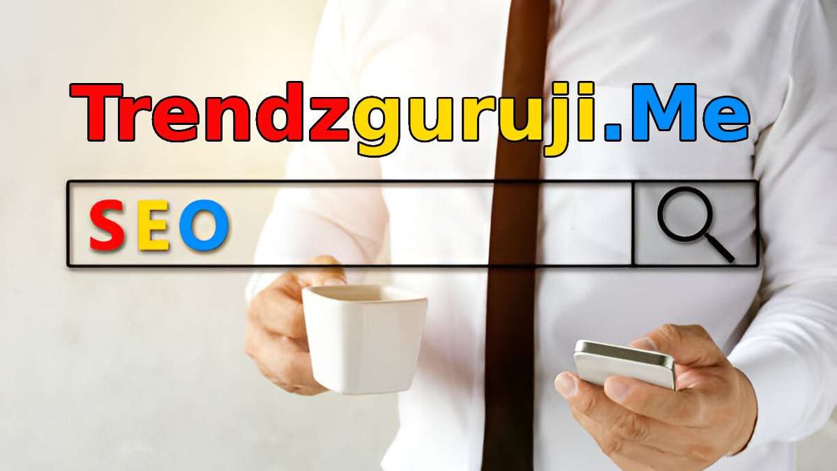 Understanding Trendzguruji.me SEO: A Comprehensive Guide