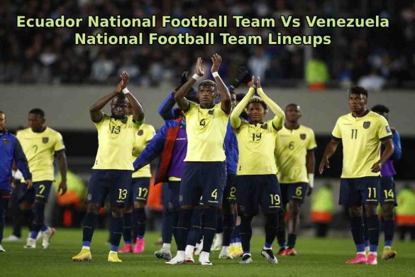 Ecuador National Football Team Vs Venezuela National Football Team Lineups